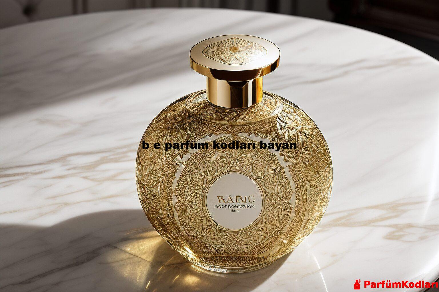 b e parfüm kodları bayan
