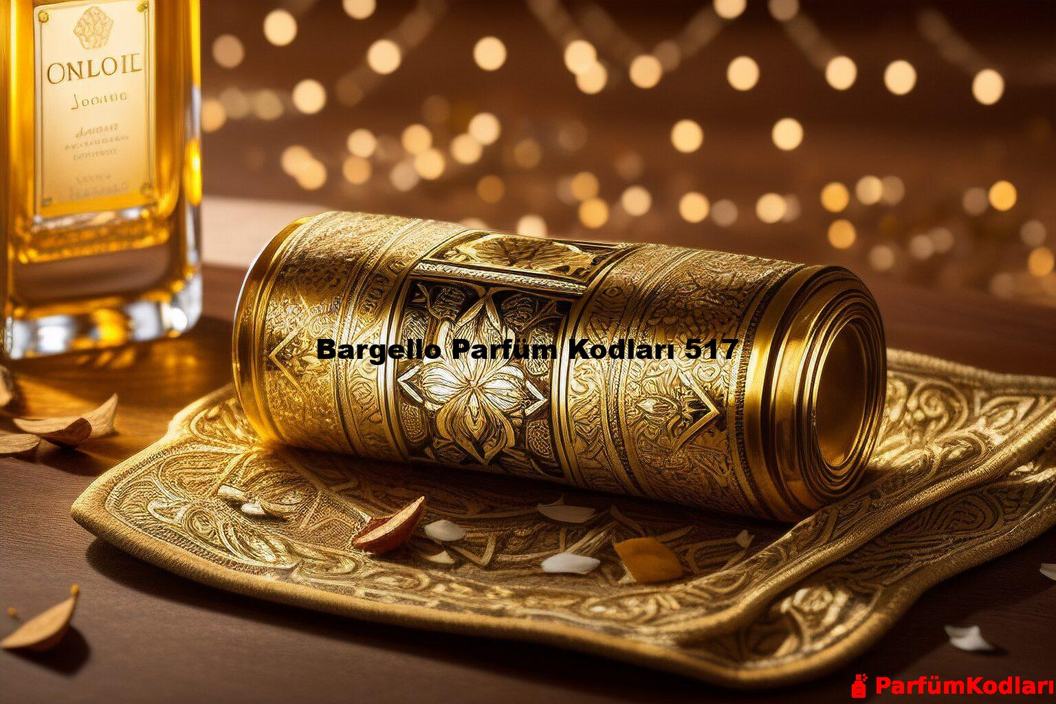 Bargello Parfüm Kodları 517