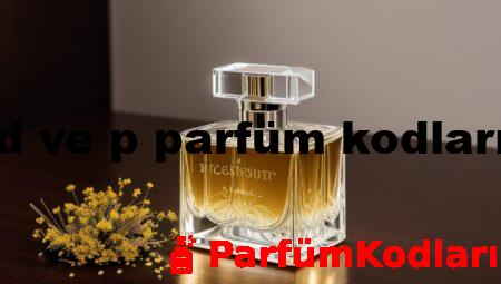 d ve p parfüm kodları
