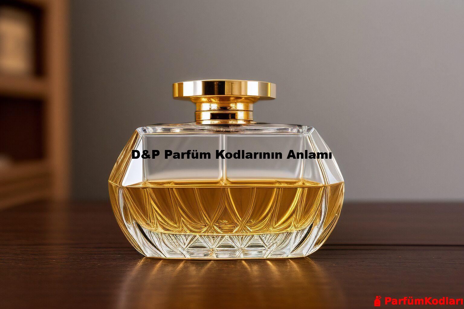 D&P Parfüm Kodlarının Anlamı