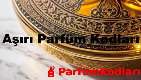 Aşırı Parfüm Kodları