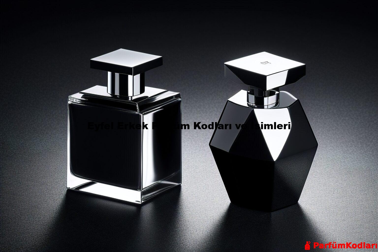 Eyfel Erkek Parfüm Kodları ve İsimleri