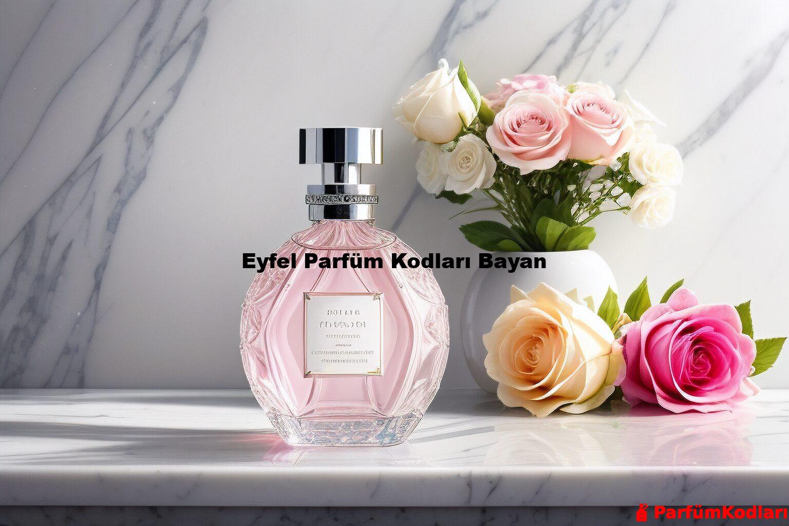 Eyfel Parfüm Kodları Bayan