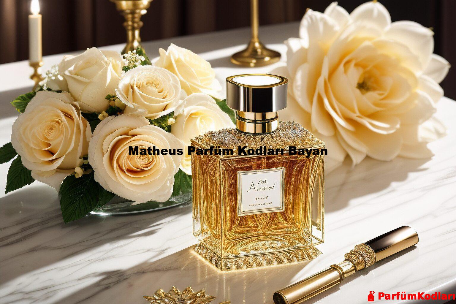 Matheus Parfüm Kodları Bayan
