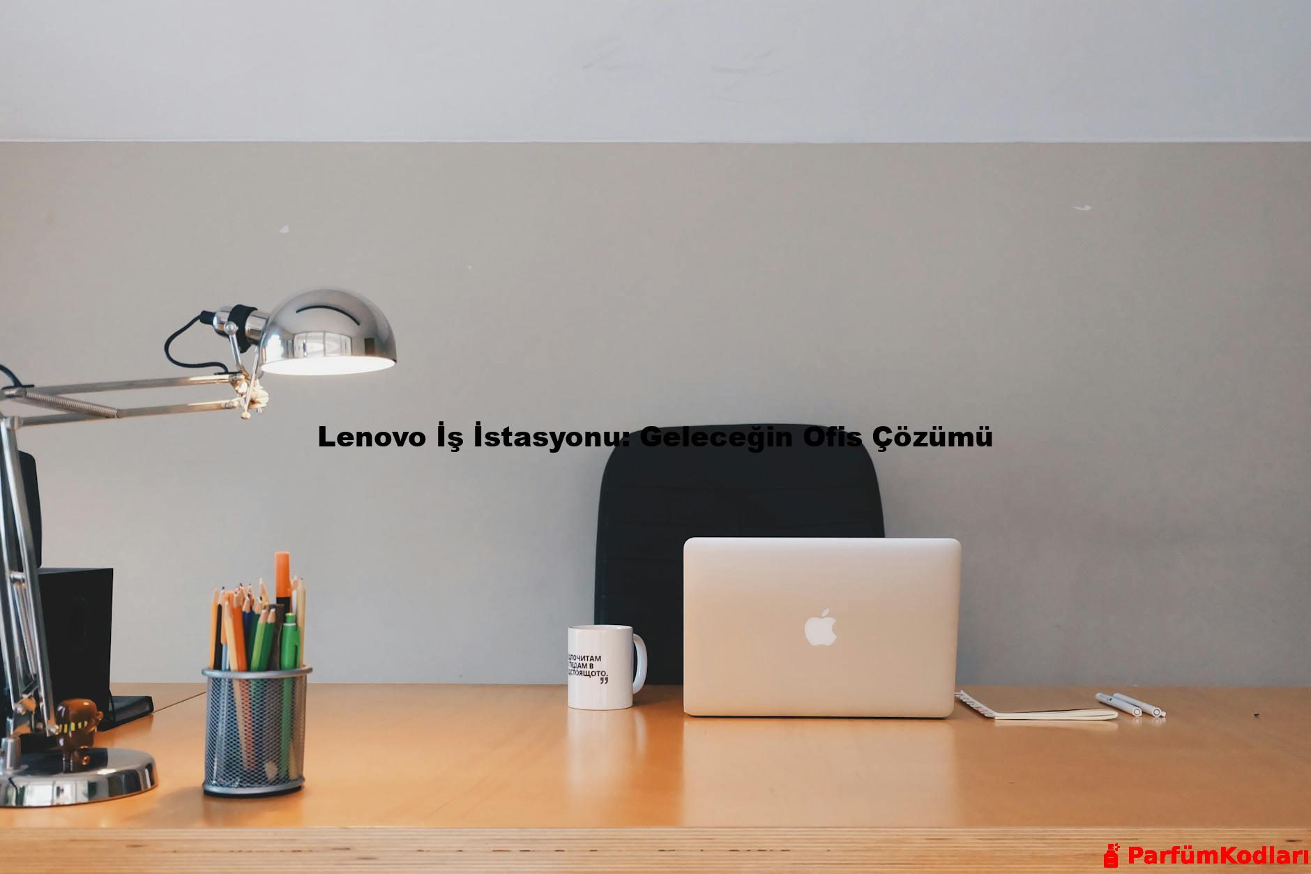 Lenovo İş İstasyonu: Geleceğin Ofis Çözümü