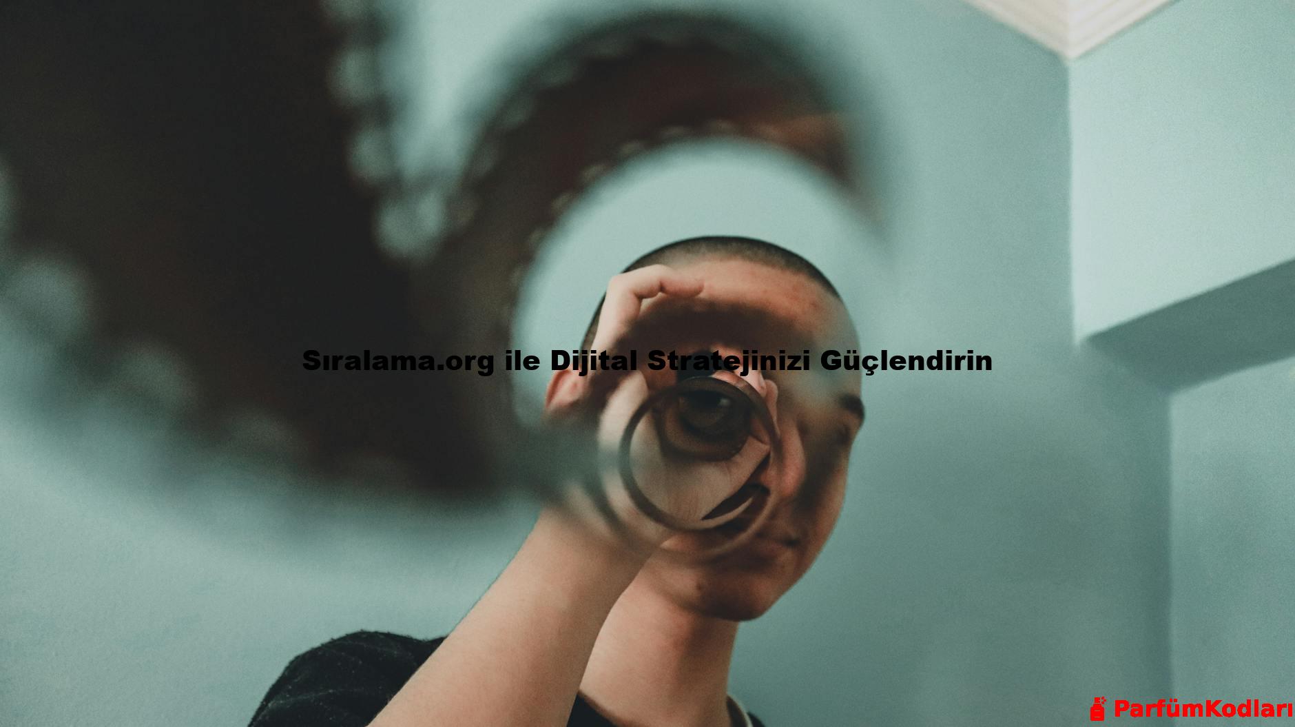 Sıralama.org ile Dijital Stratejinizi Güçlendirin