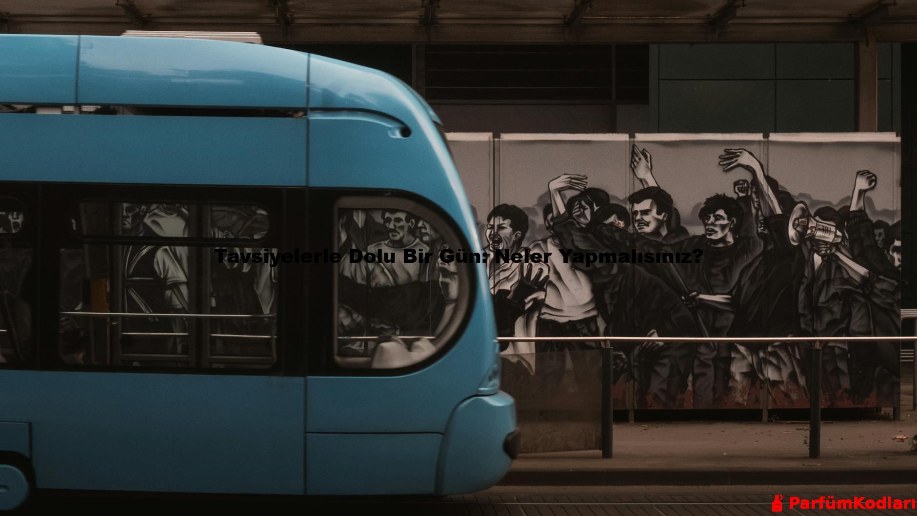 Tavsiyelerle Dolu Bir Gün: Neler Yapmalısınız?