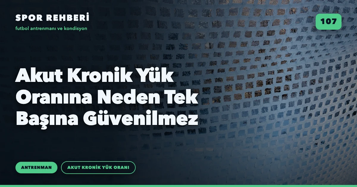 Akut Kronik Yük Oranına Neden Tek Başına Güvenilmez
