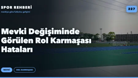 Mevki Değişiminde Görülen Rol Karmaşası Hataları