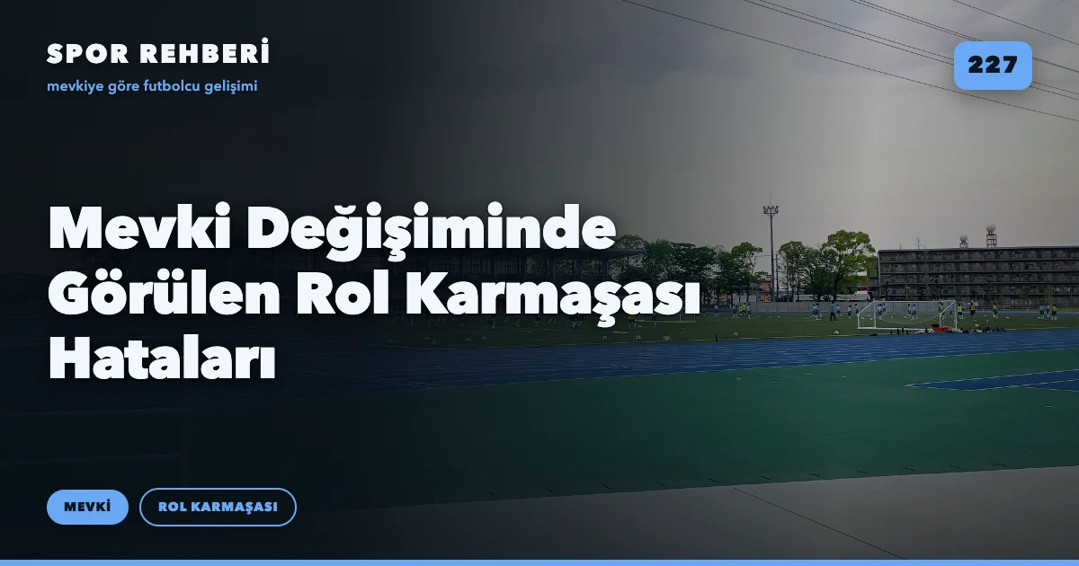 Mevki Değişiminde Görülen Rol Karmaşası Hataları