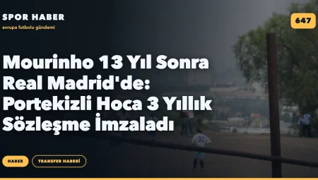 Mourinho 13 Yıl Sonra Real Madrid’de: Portekizli Hoca 3 Yıllık Sözleşme İmzaladı